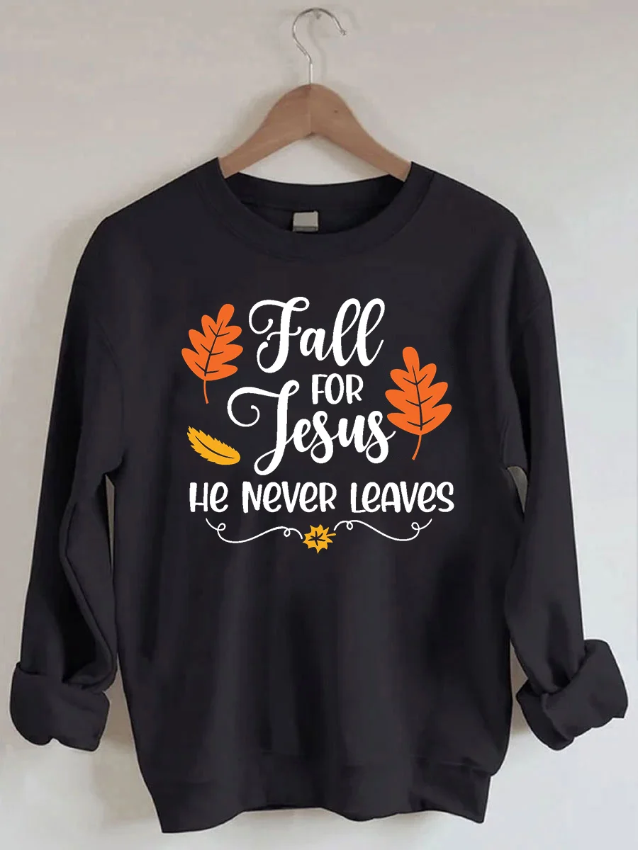 Fall For Jesus He Never Leaves Sweatshirt