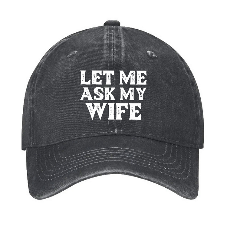 Let Me Ask My Wife Funny Husband Hat