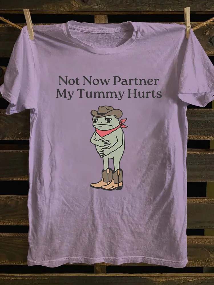 Not Now Partner My Tummy Hurts T-shirt