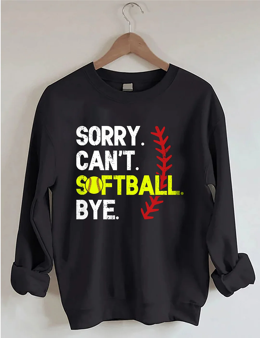 Sorry Can't Softball Bye Sweatshirt