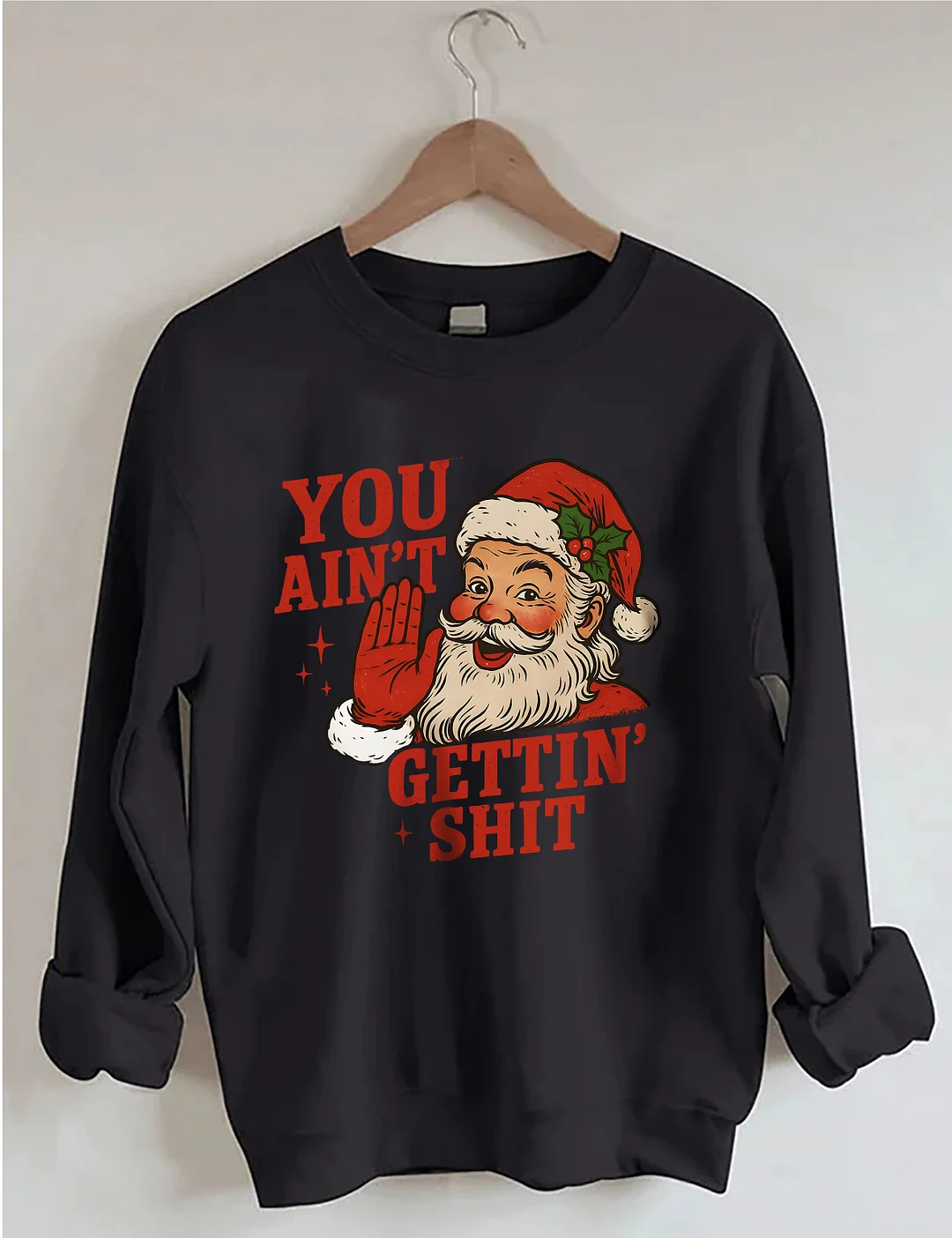You Ain't Cettin'Shit Christmas Sweatshirt