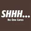 Shhh&hellip; No One Cares T-Shirt