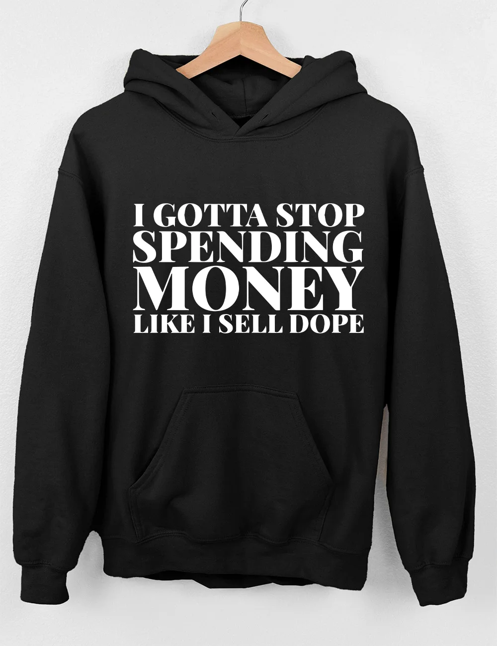 I Gotta To Stop Spending Money Like I Sell Dope Hoodie