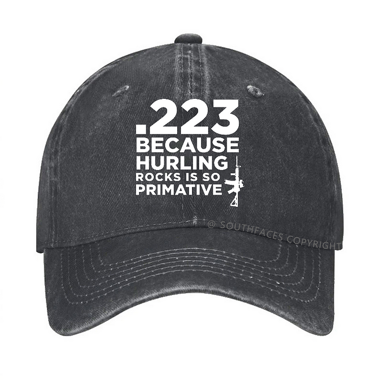 .223 Because Hurling Rocks Is So Primitive Funny Guns Print Baseball Hat
