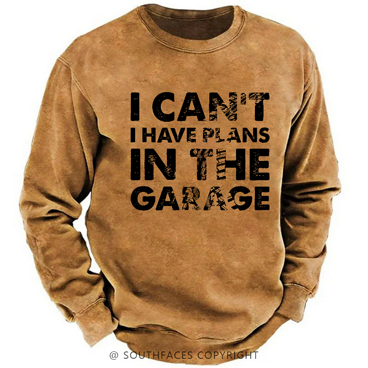 I Can't I Have Plans In The Garage Funny Custom Sweatshirt