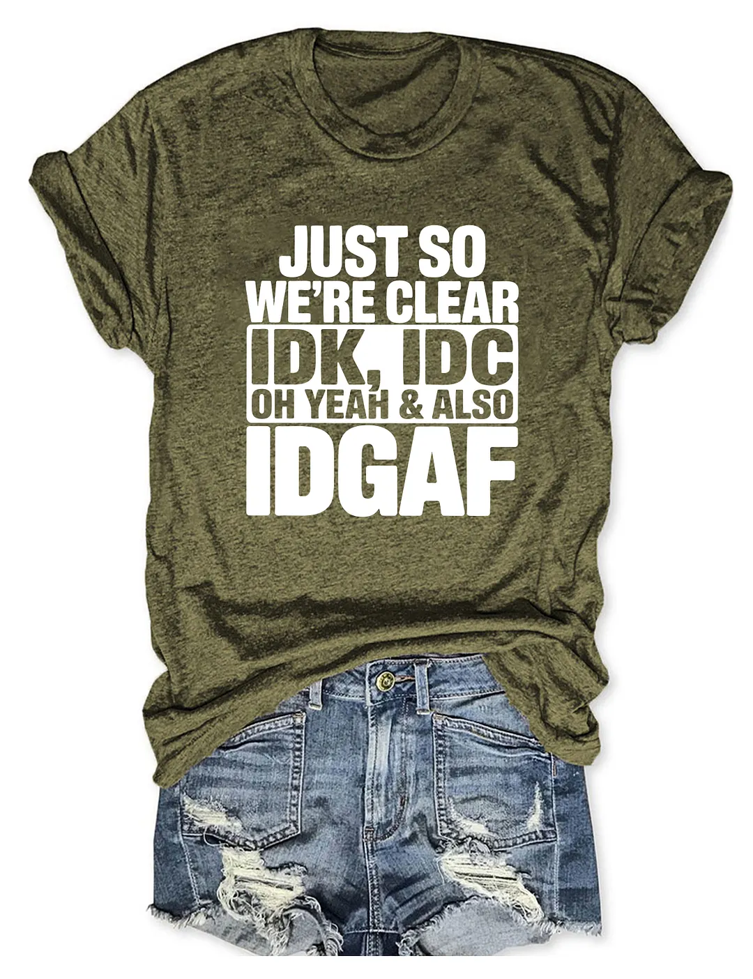 Just So We're Clear IDK T-shirt