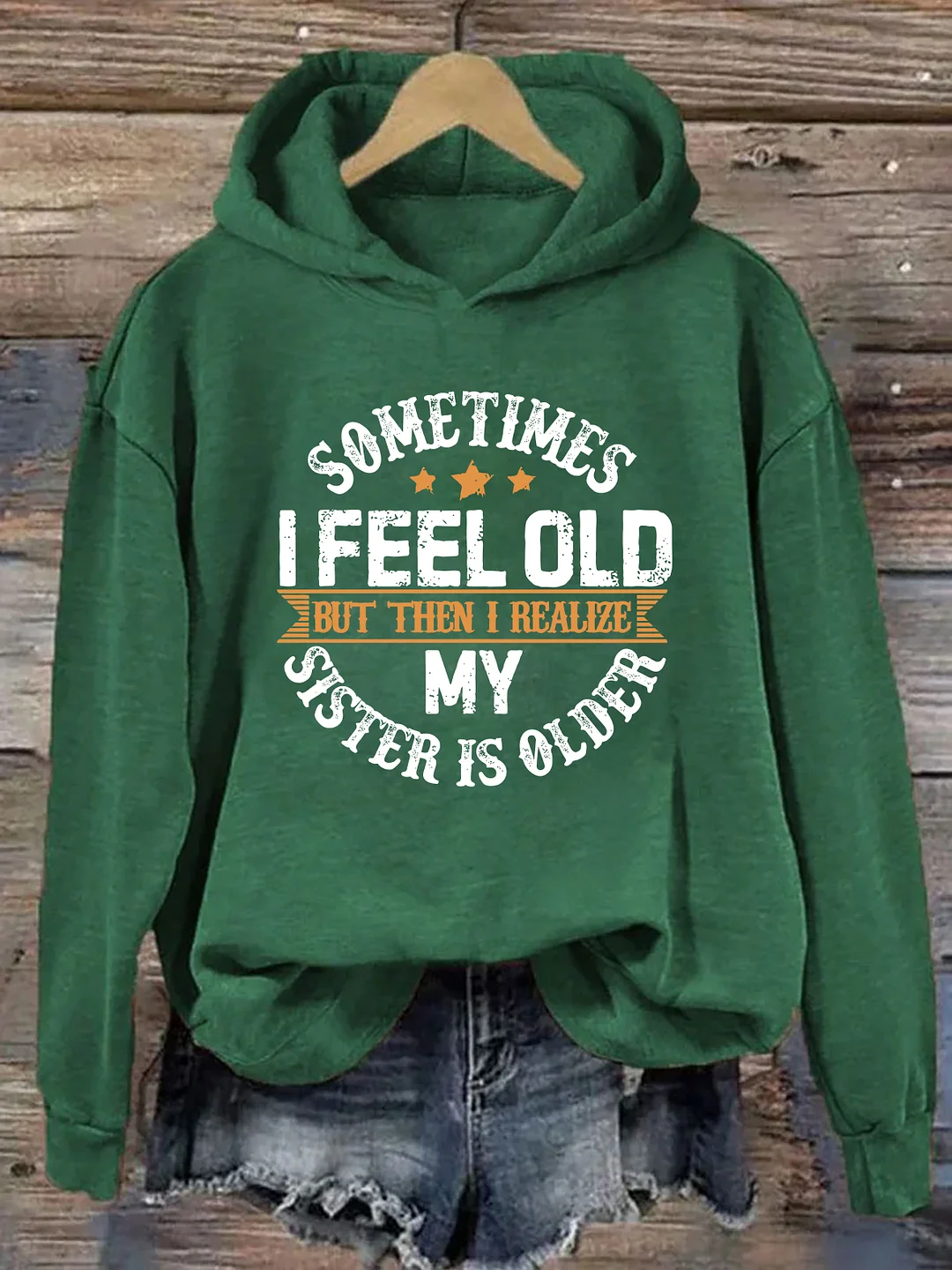 Sometimes I Feel Old But Then I Realize My Sister Is Older Hoodie