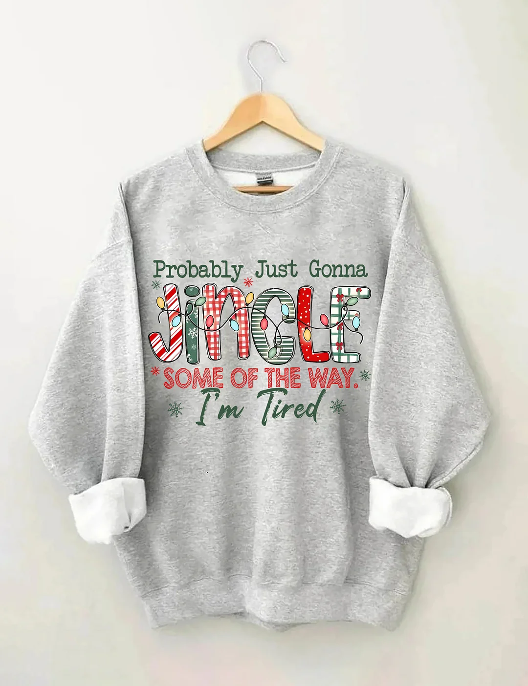Probably Just Gonna Jingle Some Of The Way I'm Tired Christmas Sweatshirt