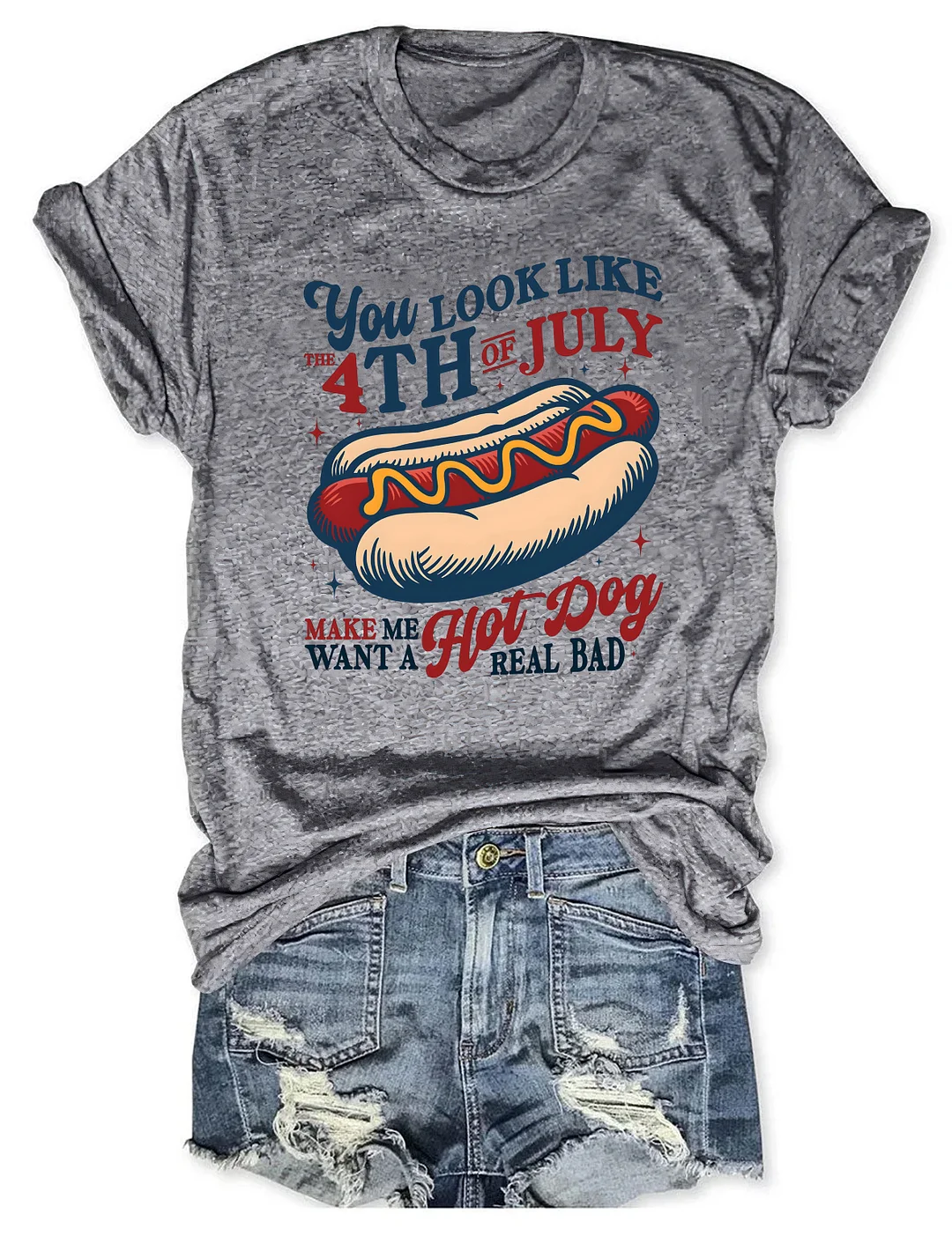  You Look Like The 4th of July Make Me Want A Hot Dog Real Bad T-Shirt
