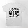 I'm Sorry Did I Roll My Eyes Out Loud Printed Men's Short Sleeves T-Shirt