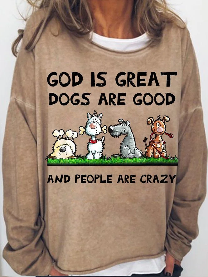 Long Sleeve Crew Neck God Is Great Dogs Are Good And People Are Crazy Casual Sweatshirt