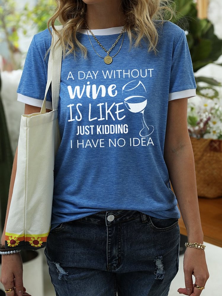 Bestdealfriday A Day Without Wine Is Like Just Kidding I Have No Idea Tee 11086276