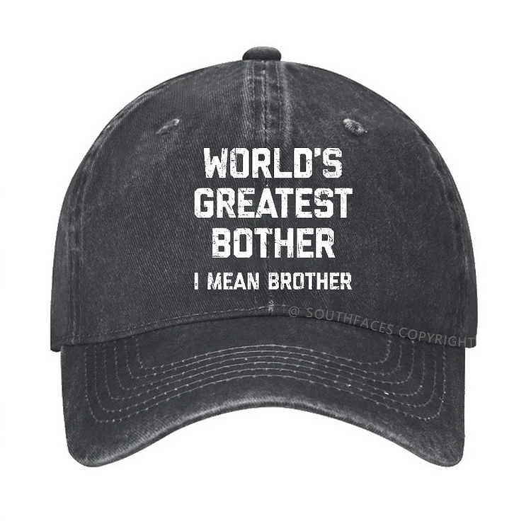 World's Greatest Bother I Mean Brother Funny Gift Baseball Hat