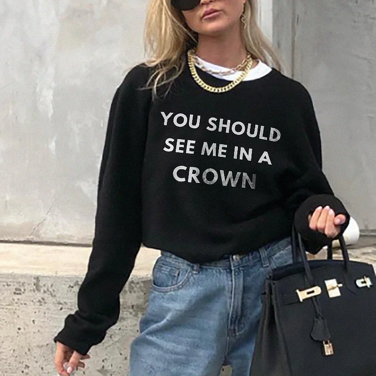 You should See Me in a Crown Sweatshirt