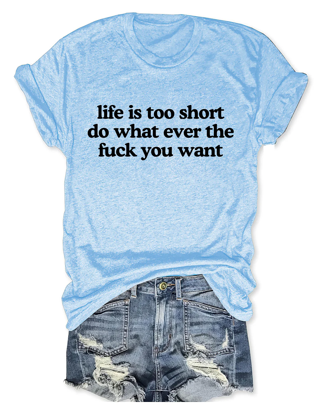 Life Is Too Short Do Whatever The Fuck You Want T-shirt