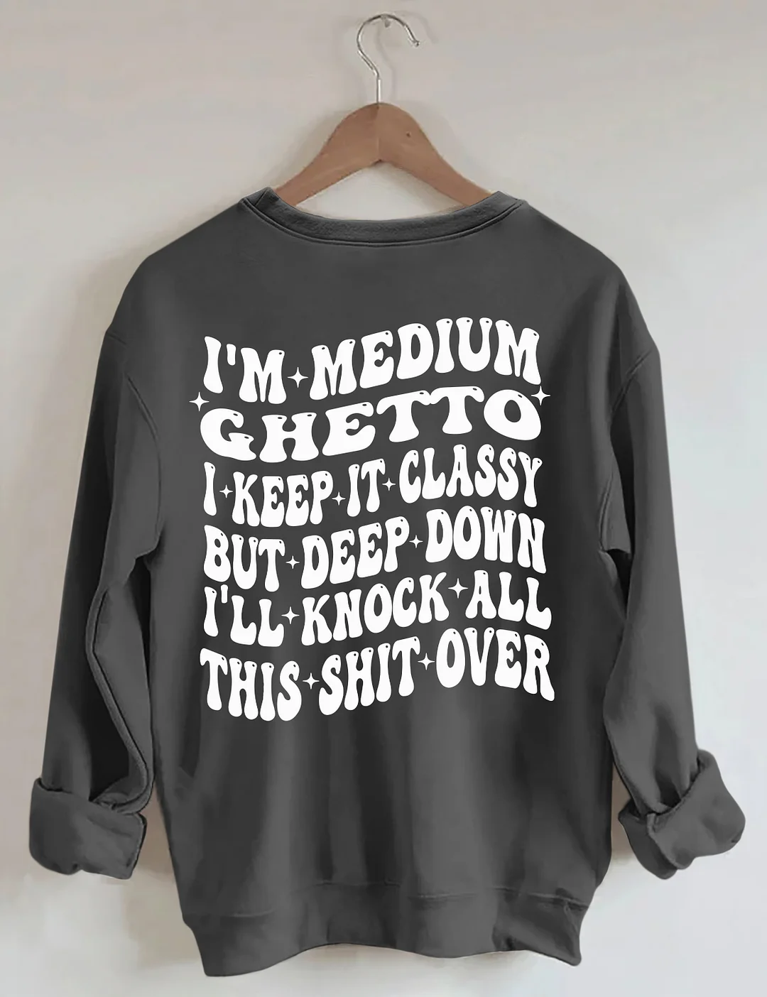I’m Medium Ghetto Sweatshirt