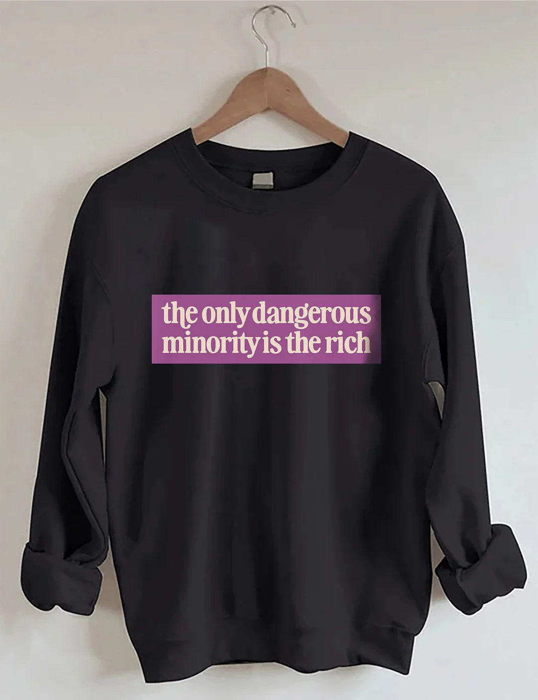 The Only Dangerous Minority Is The Rich Sweatshirt