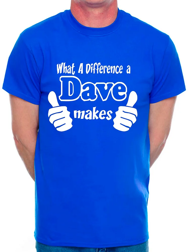 What A Difference A Dave Makes Fathers Day Birthday Novelty Funny T-Shirt socialshop