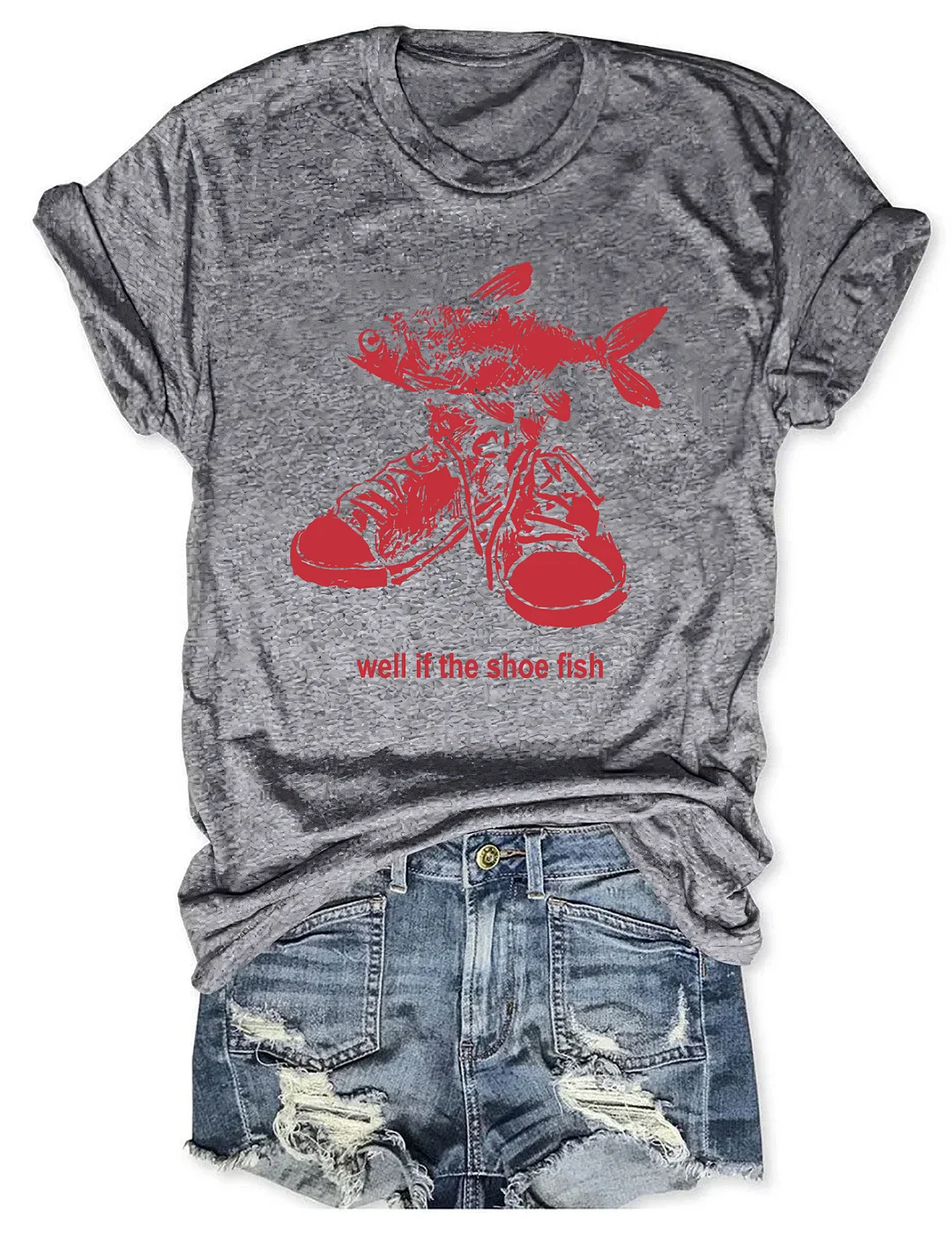 Well If The Shoe Fish T-shirt