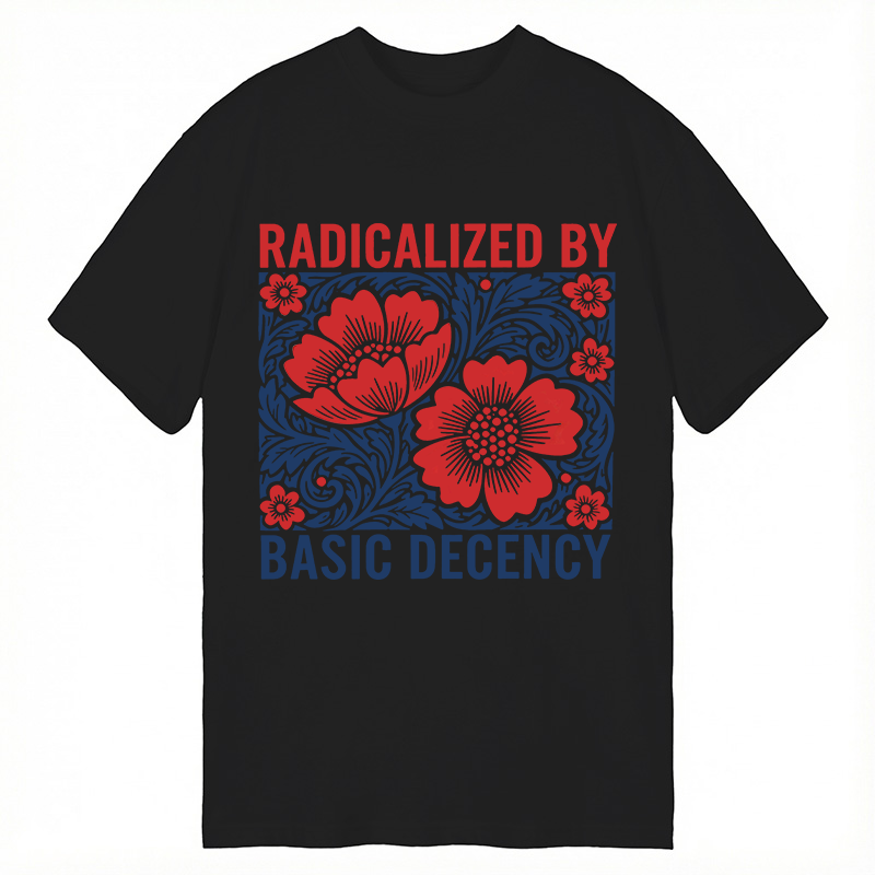 Radicalized By Basic Decency Flowers Classic T-shirt elevenforest