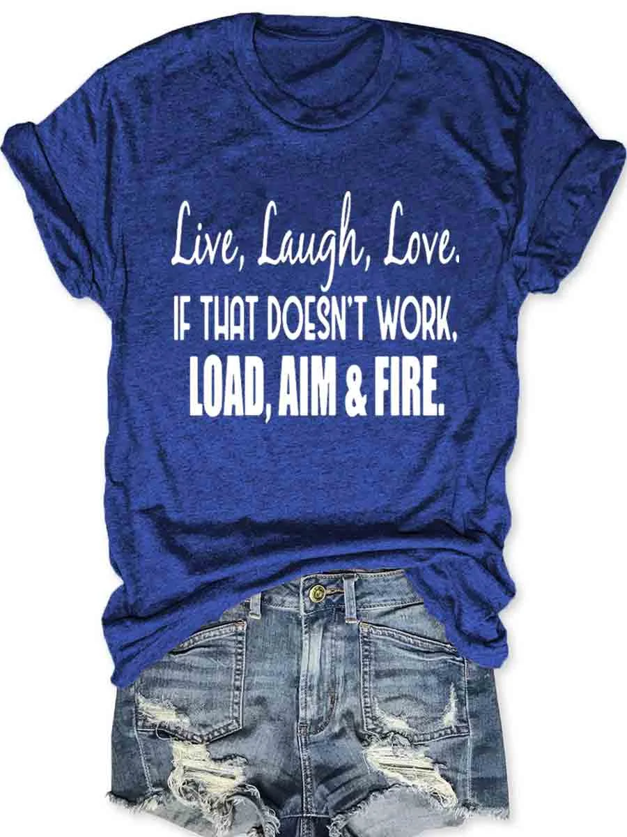 Live Laugh Love If That Doesn't Work Load Aim Fire T-shirt