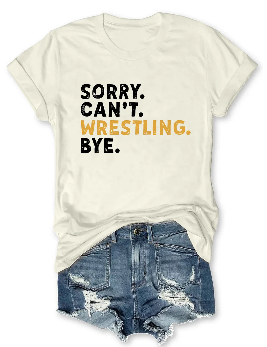 Sorry Can't Wrestling Bye T-shirt