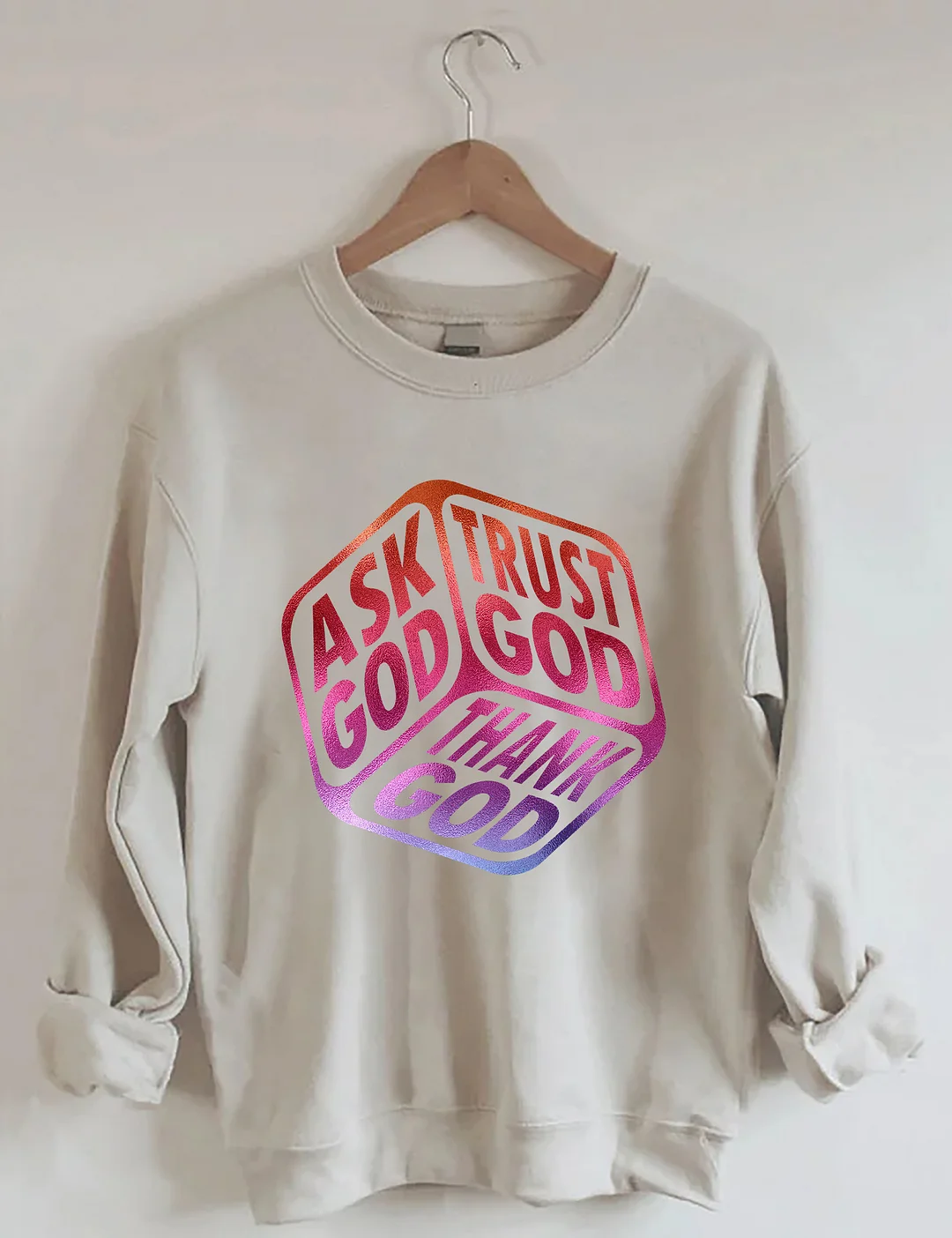 Ask God Tell God Thank God Sweatshirt