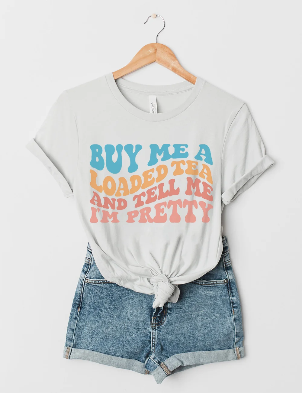 Buy Me A Loaded Tea And Tell Me I'm Pretty T-Shirt
