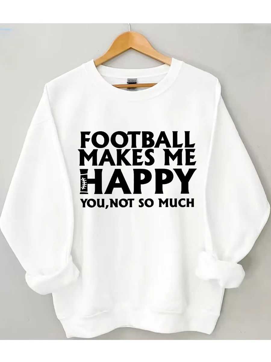 Football Makes Me Happy You Not So Much Sweatshirt
