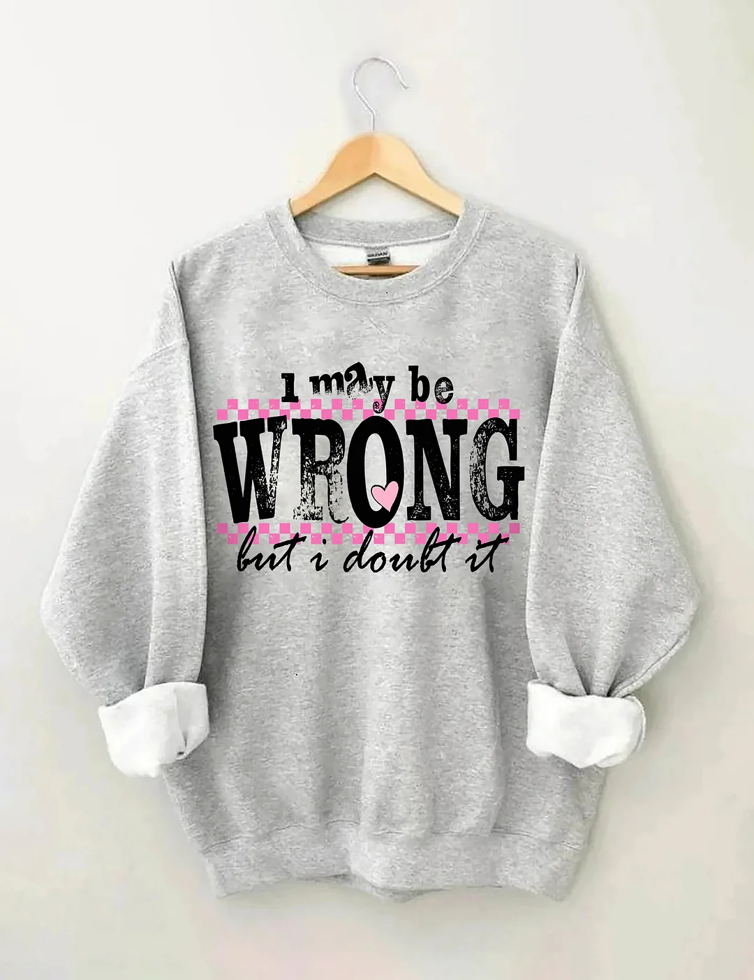 I May Be Wrong Snarky Sweatshirt