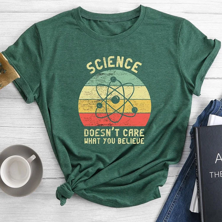 Science Doesn't Care What You Believe Round Neck T-shirt