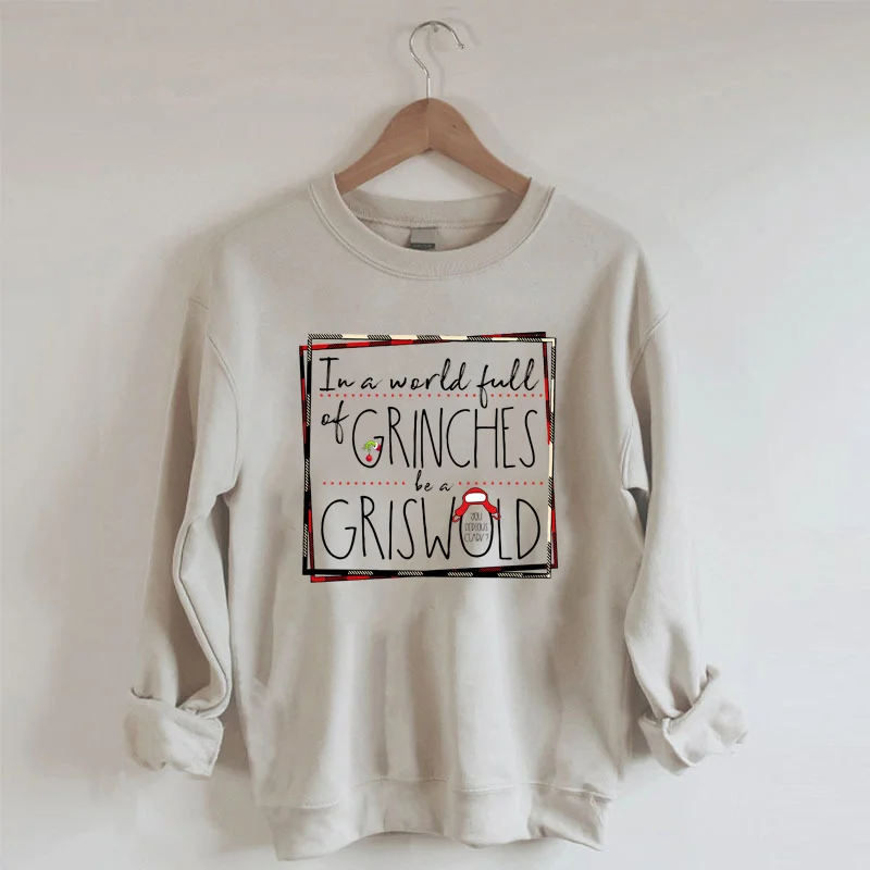 In A World Full Of Grinches Be A Griswold Swatshirt