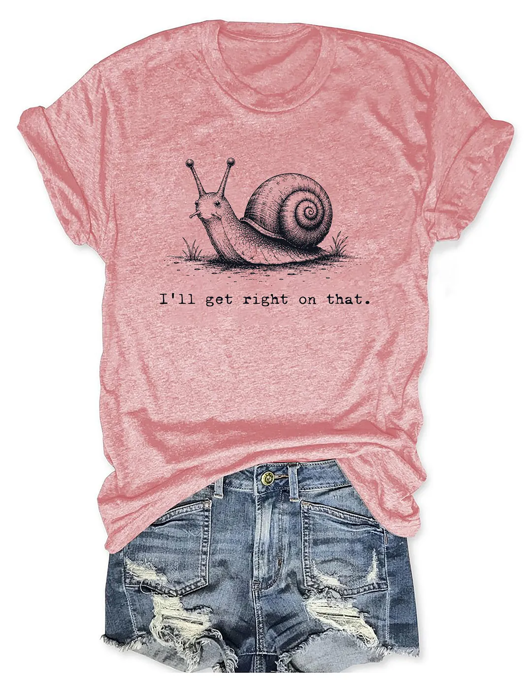 I'll Get Right On That T-shirt