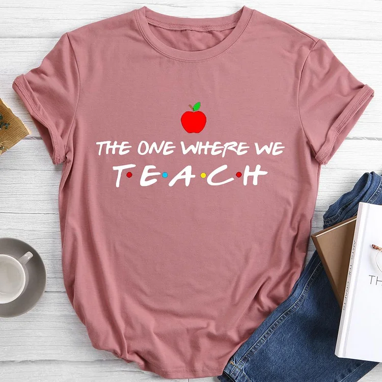 The one where we teach Round Neck T-shirt-0026288-Annaletters