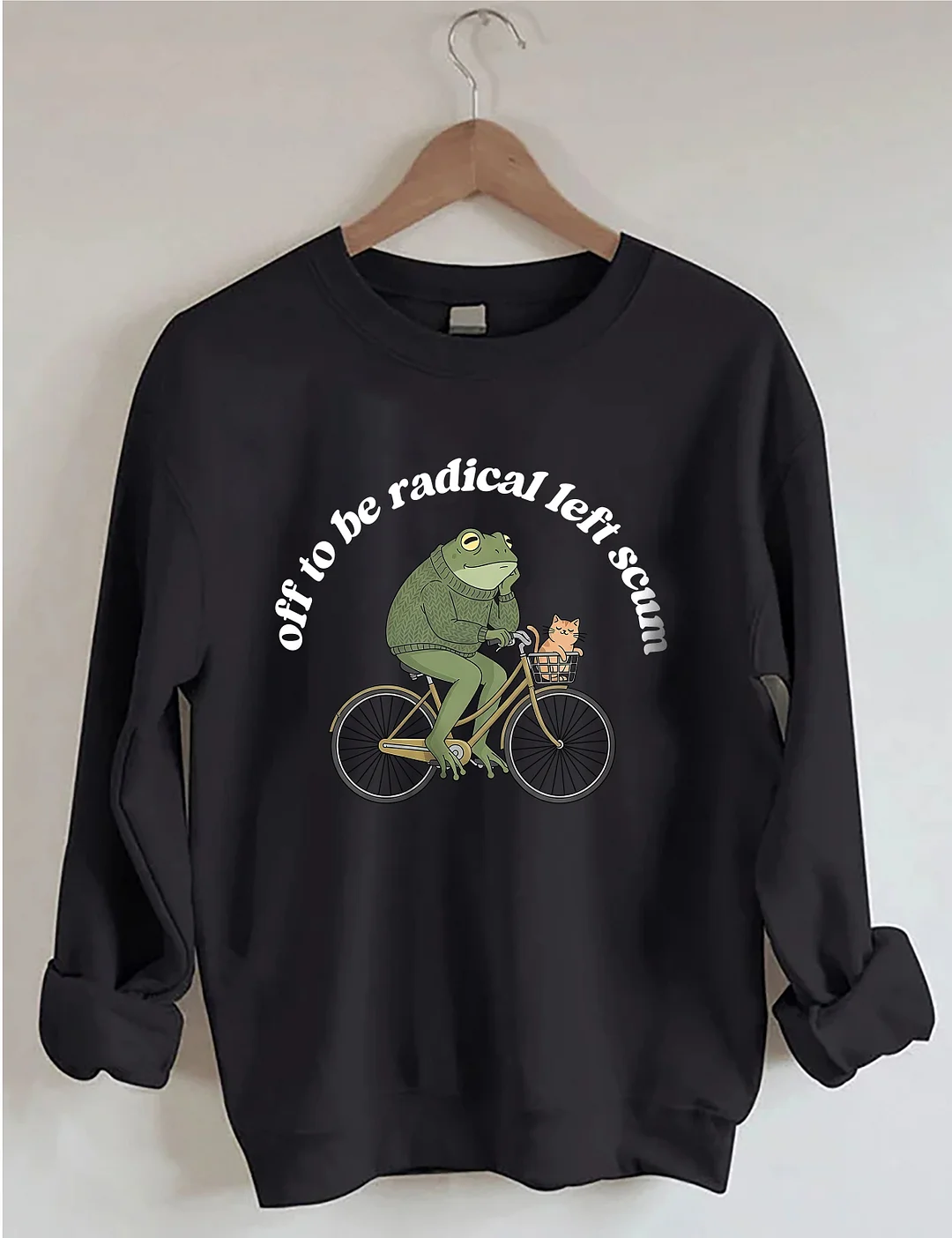 Off To Be Radical Left Scum Sweatshirt