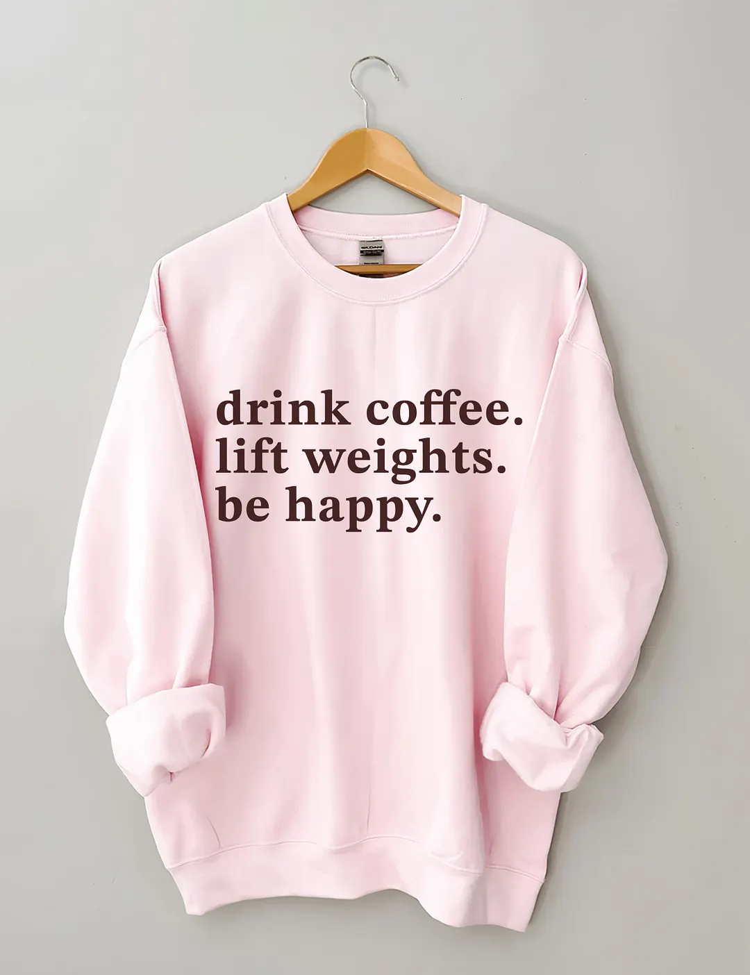 Drink Coffee Lift Weights Be Happy Sweatshirt