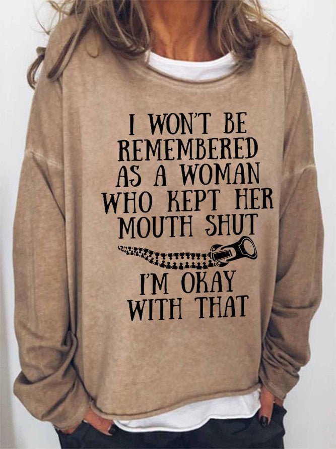 Long Sleeve Crew Neck I Won't Be Remembered As A Woman Who Kept Her Mouth Shut I'm Okay With That Casual Sweatshirt