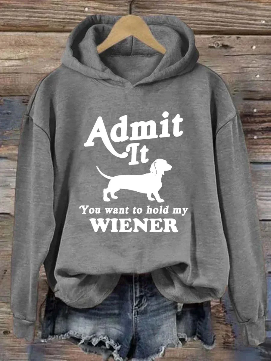 Admit It You Want to Hold My Wiener Hoodie