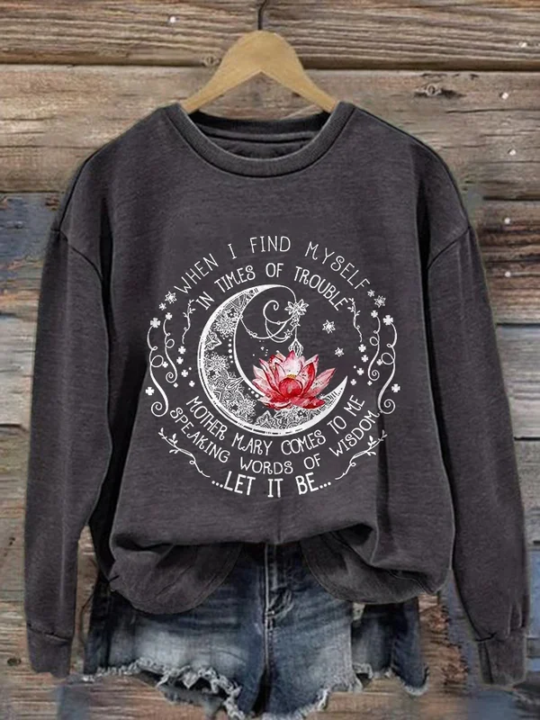 When I Find Myself In Times Of Trouble Mother May Comes To Me Speaking Words Of Wisdom Let It Be Sweatshirt - BSRTRL0005