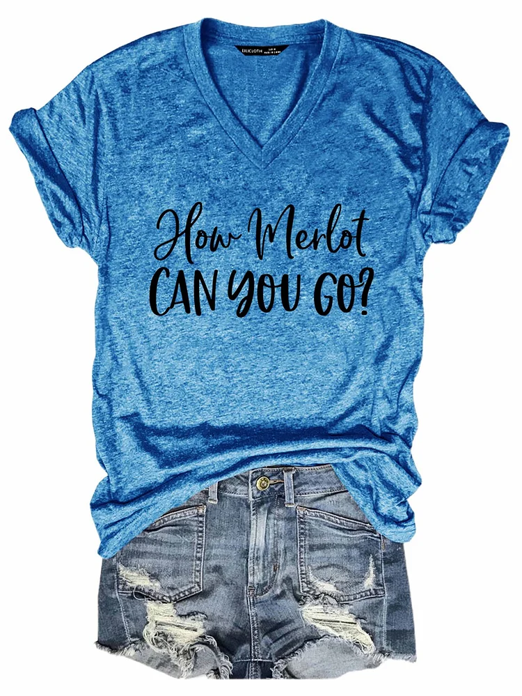 Bestdealfriday How Merlot Can You Go V Neck T-Shirt