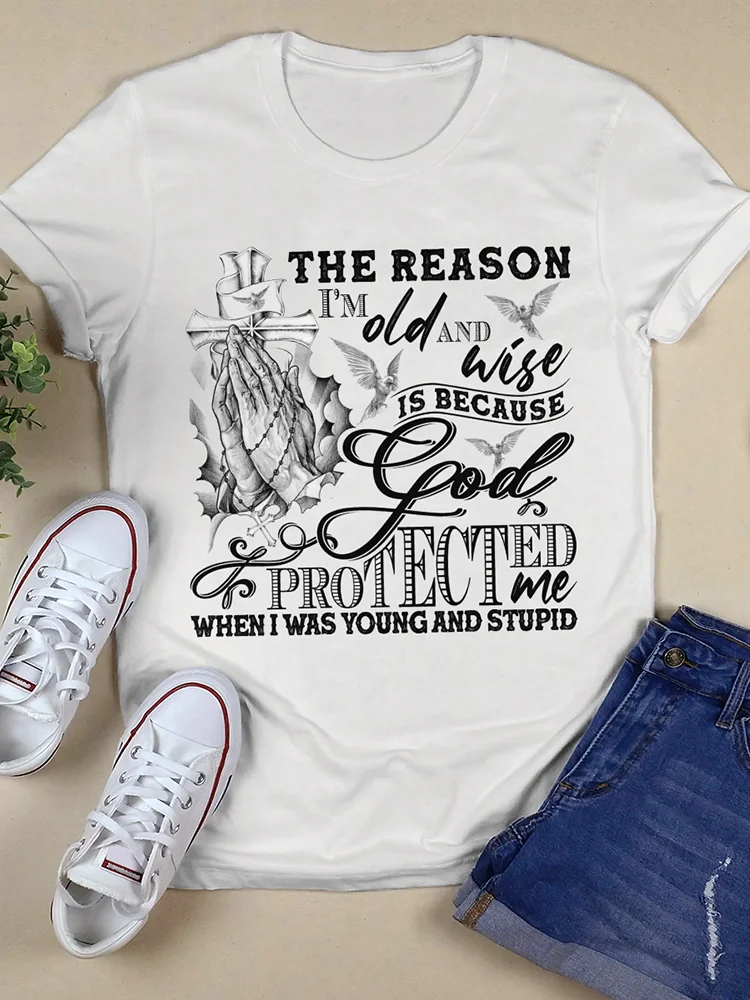 The Reason I'm Old And Wise Is Because God Protected Me Printed T Shirt