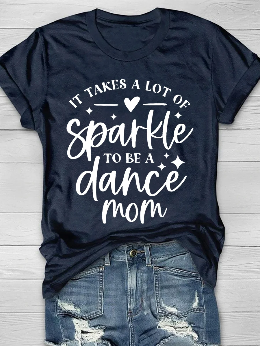 It Takes A Lot Of Sparkle To Be A Dance Mom Short Sleeve T-Shirt