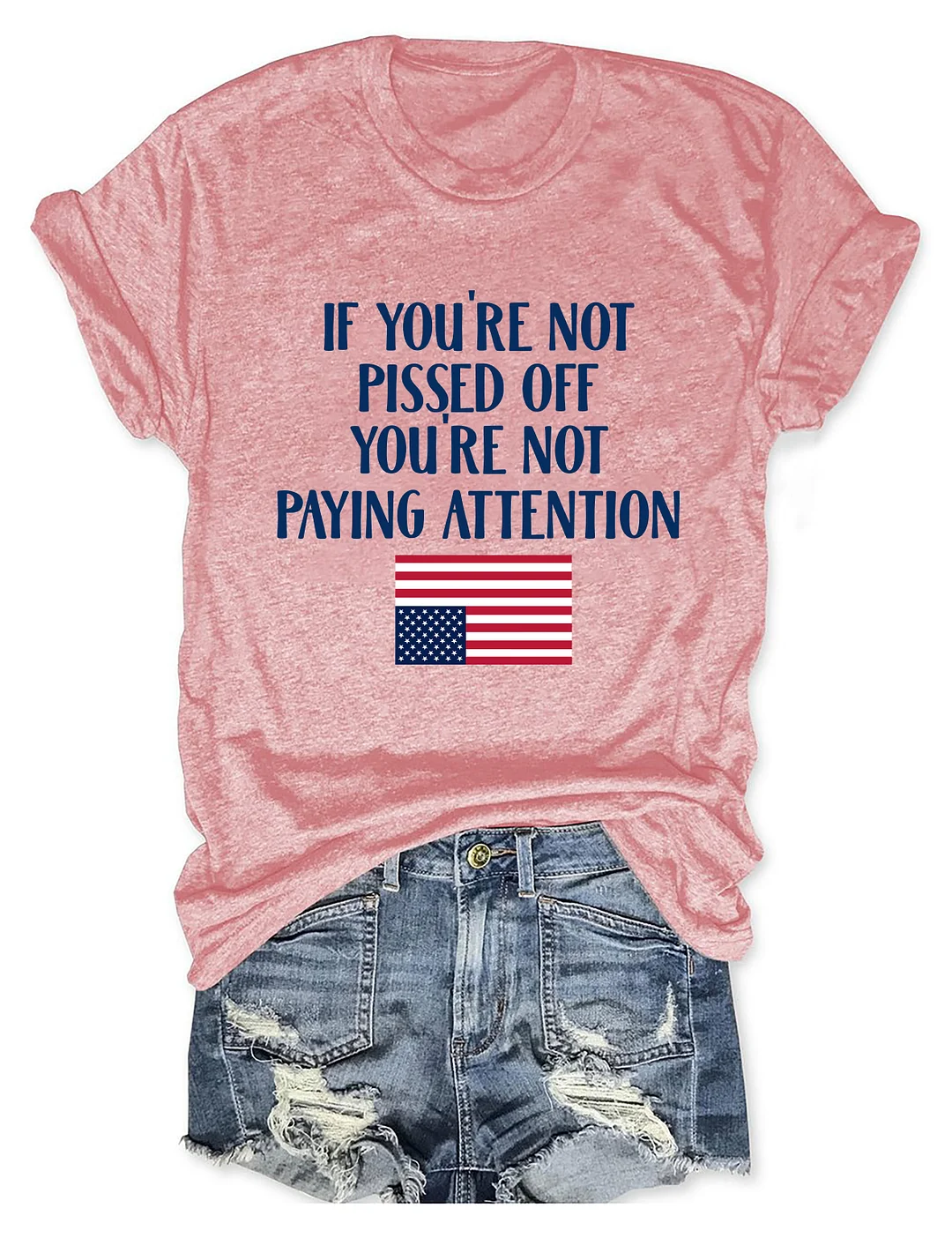 If You're Not Pissed Off You're Not Paying Attention T-shirt