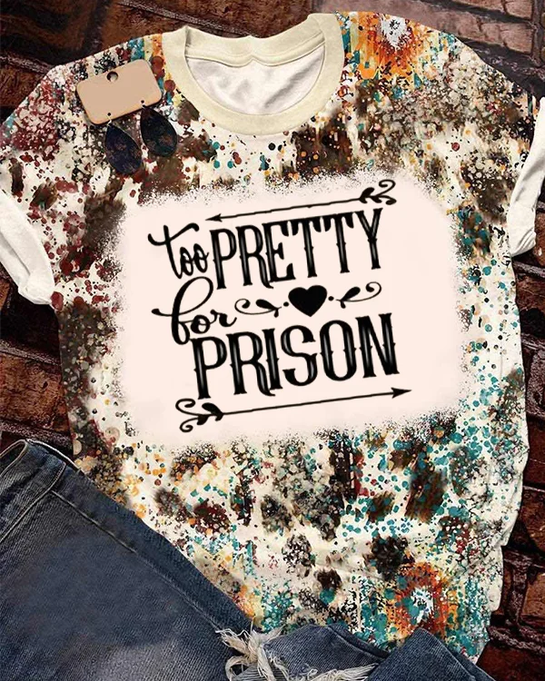 Too pretty for prison T-shirt