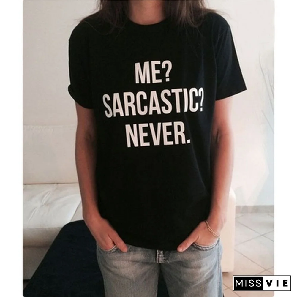 ME? SARCASTIC? NEVER. Fashion Funny Printing unisex Casual T-shirt