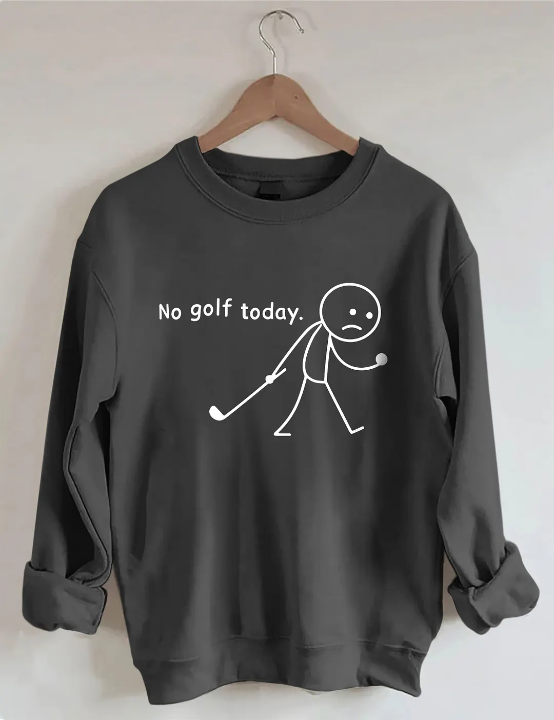 No Golf Today Sweatshirt