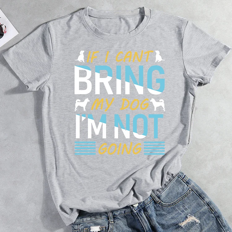 If I Cant Bring My Dog I'm Not Going Tee Shirts-013257