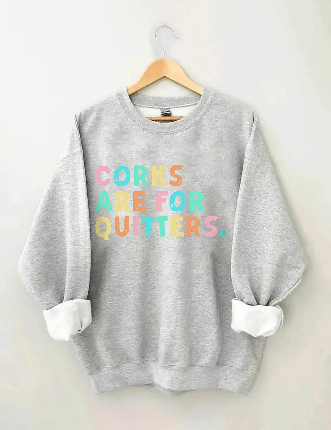 Corks Are For Quitters Sweatshirt