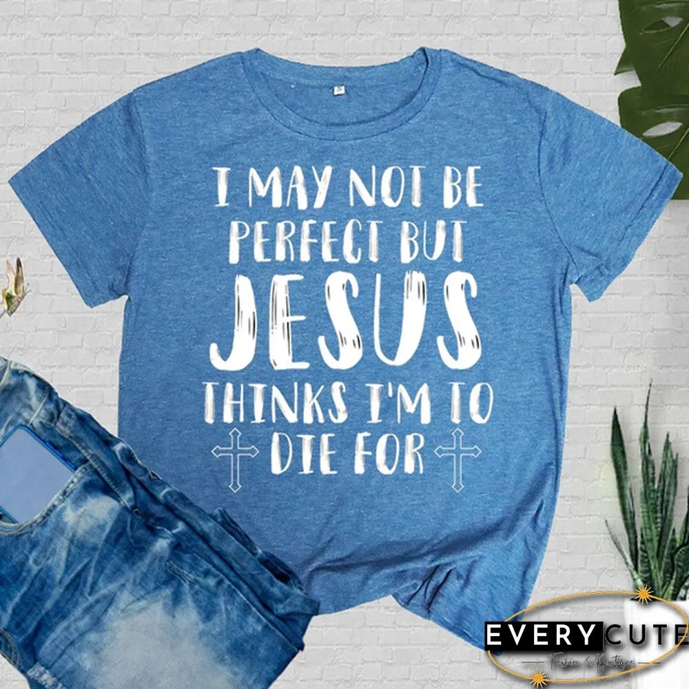 Cute May Not Perfect But Jesus Printed T-Shirts Women Short Sleeve Funny Round-neck Tee