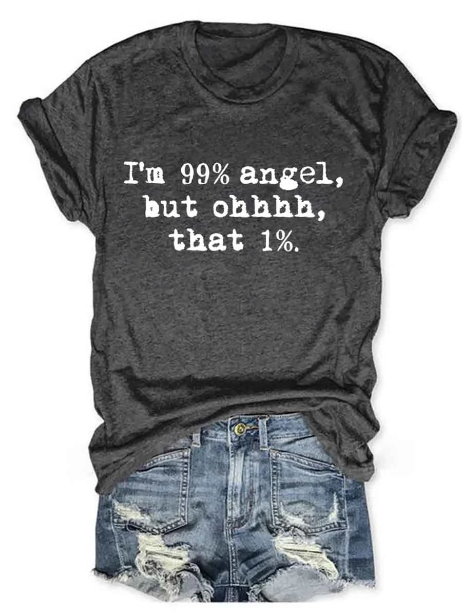 I'm 99% Angel But Ohhhhh That 1% T-Shirt
